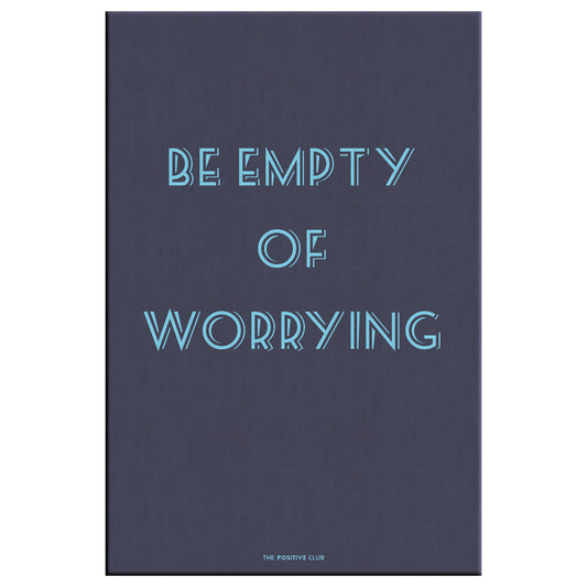 BE EMPTY OF WORRYING