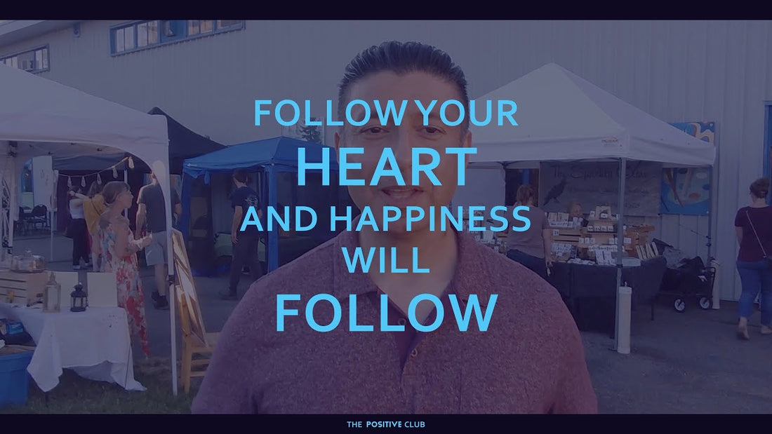 Follow your heart and happiness will follow