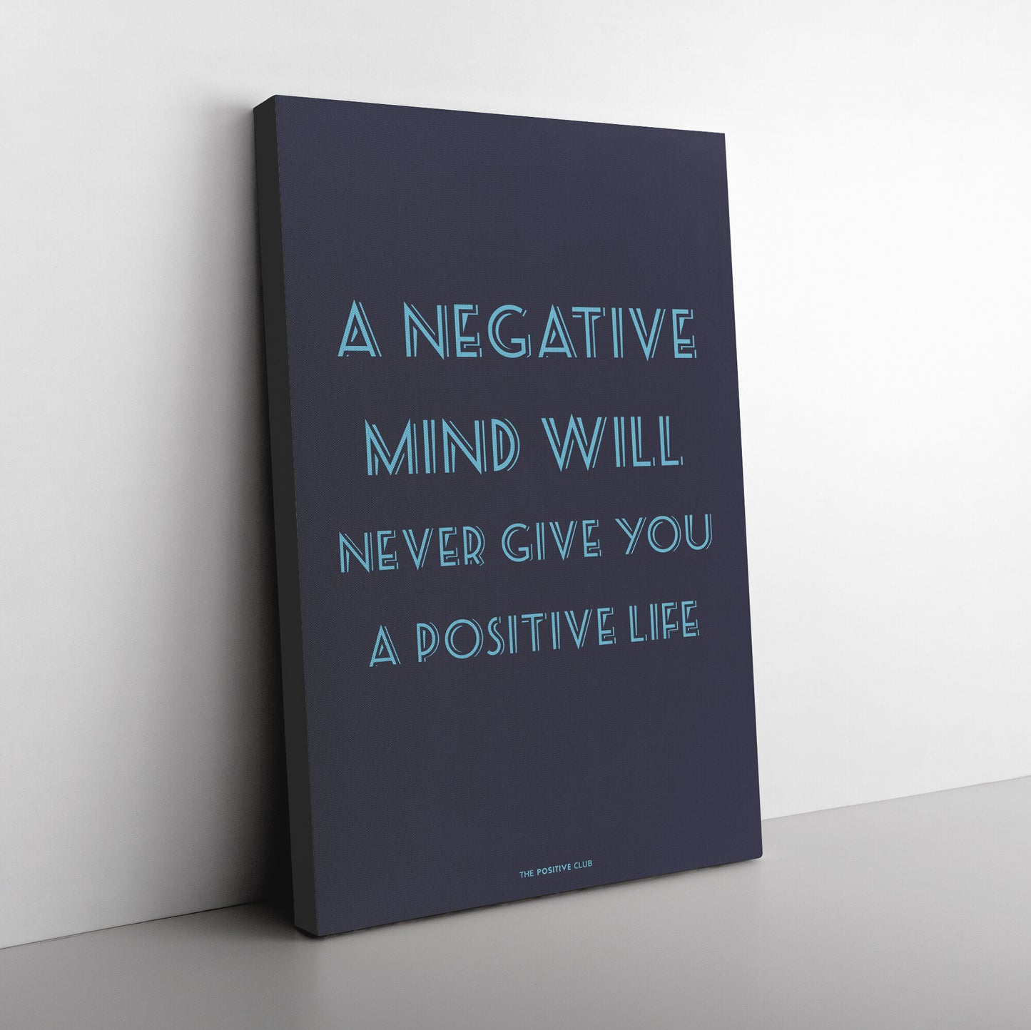 A NEGATIVE MIND WILL NEVER GIVE YOU A POSITIVE LIFE