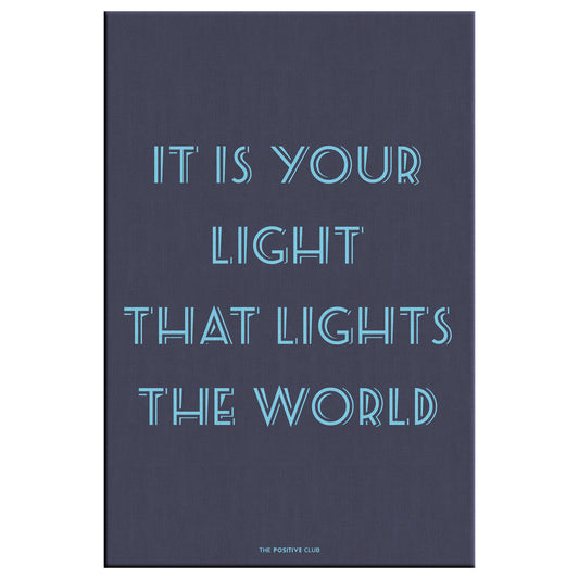 IT IS YOUR LIGHT THAT LIGHTS THE WORLD